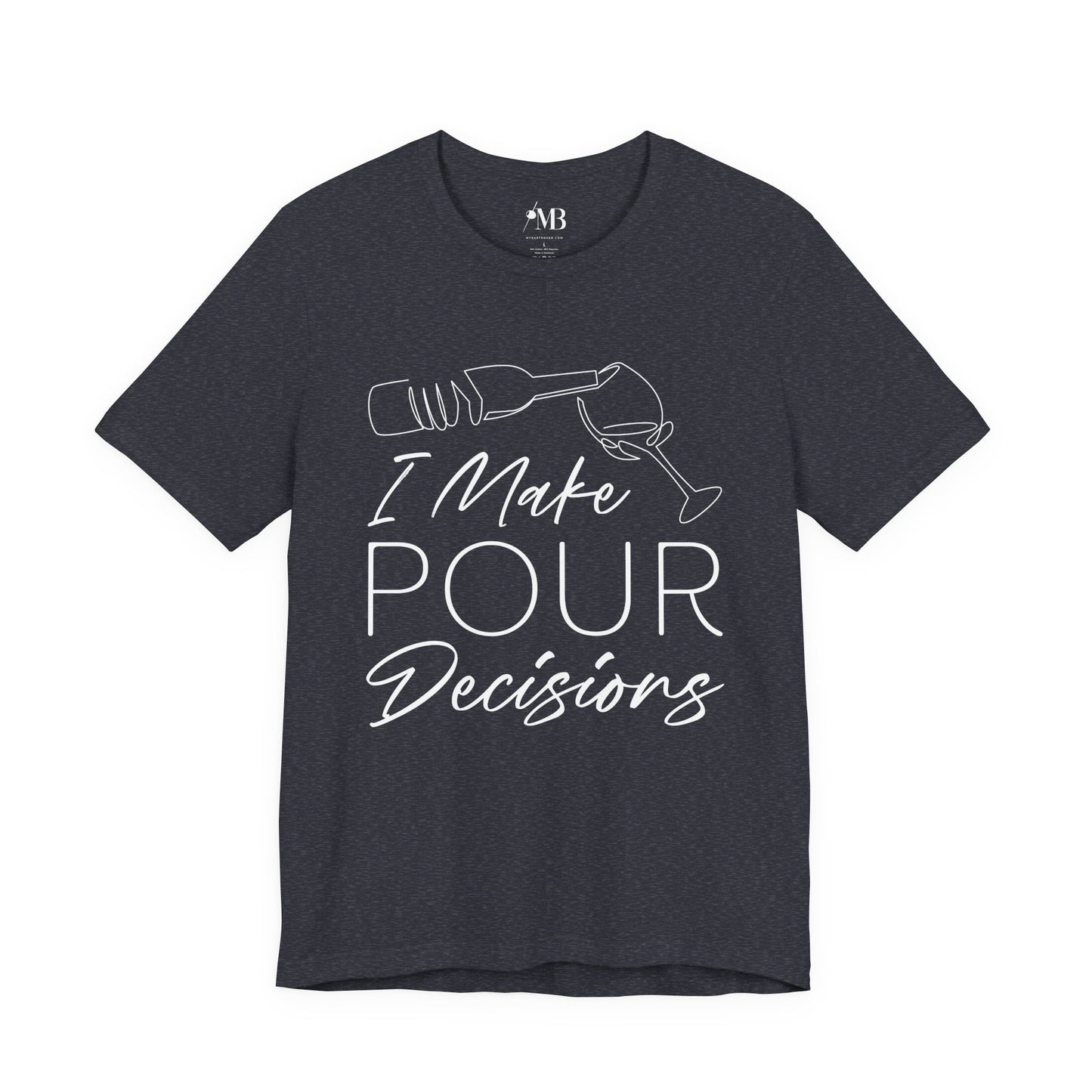 I Make Pour Decisions T-Shirt