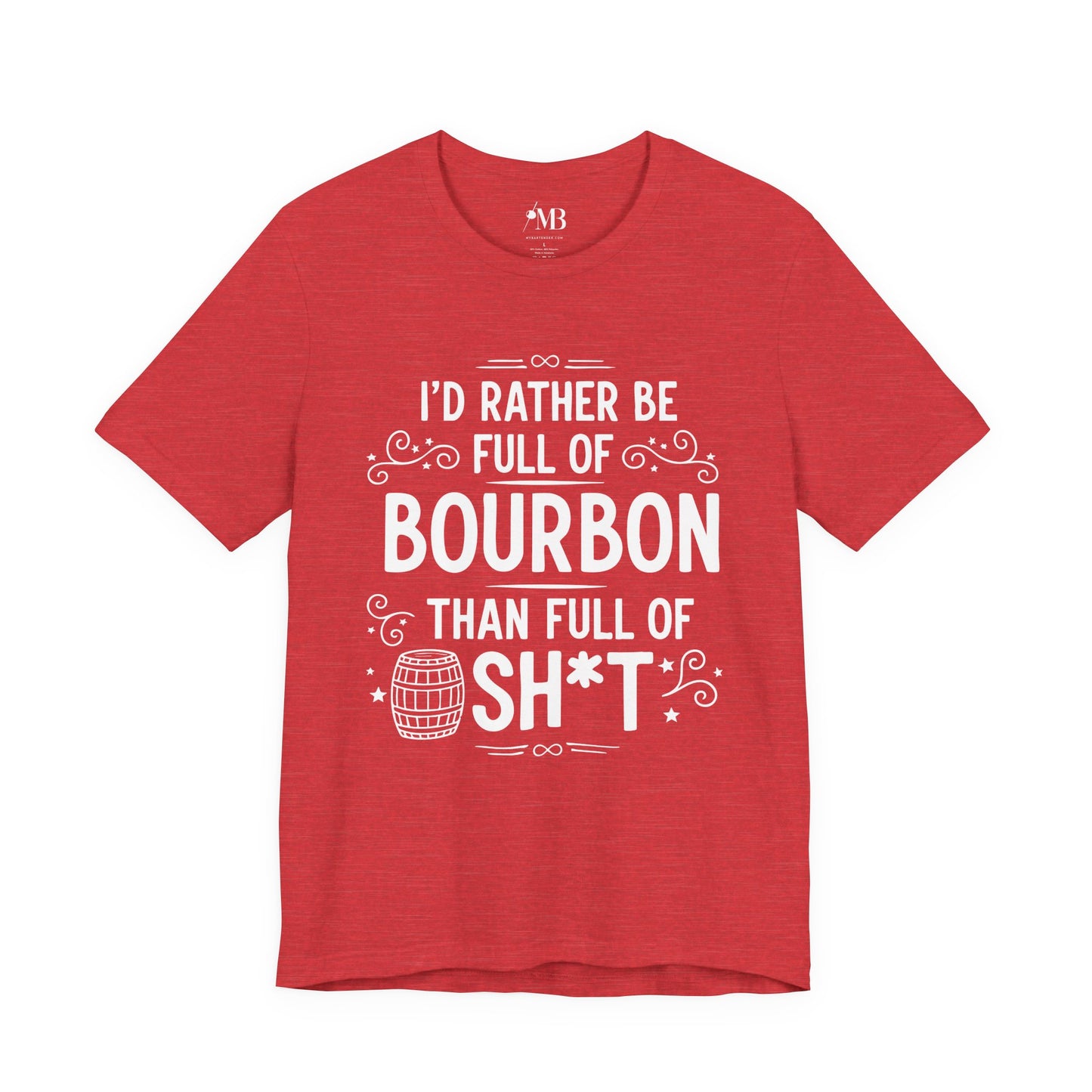 I'd Rather Be Full Of Bourbon Than Full Of Sh*t T-Shirt