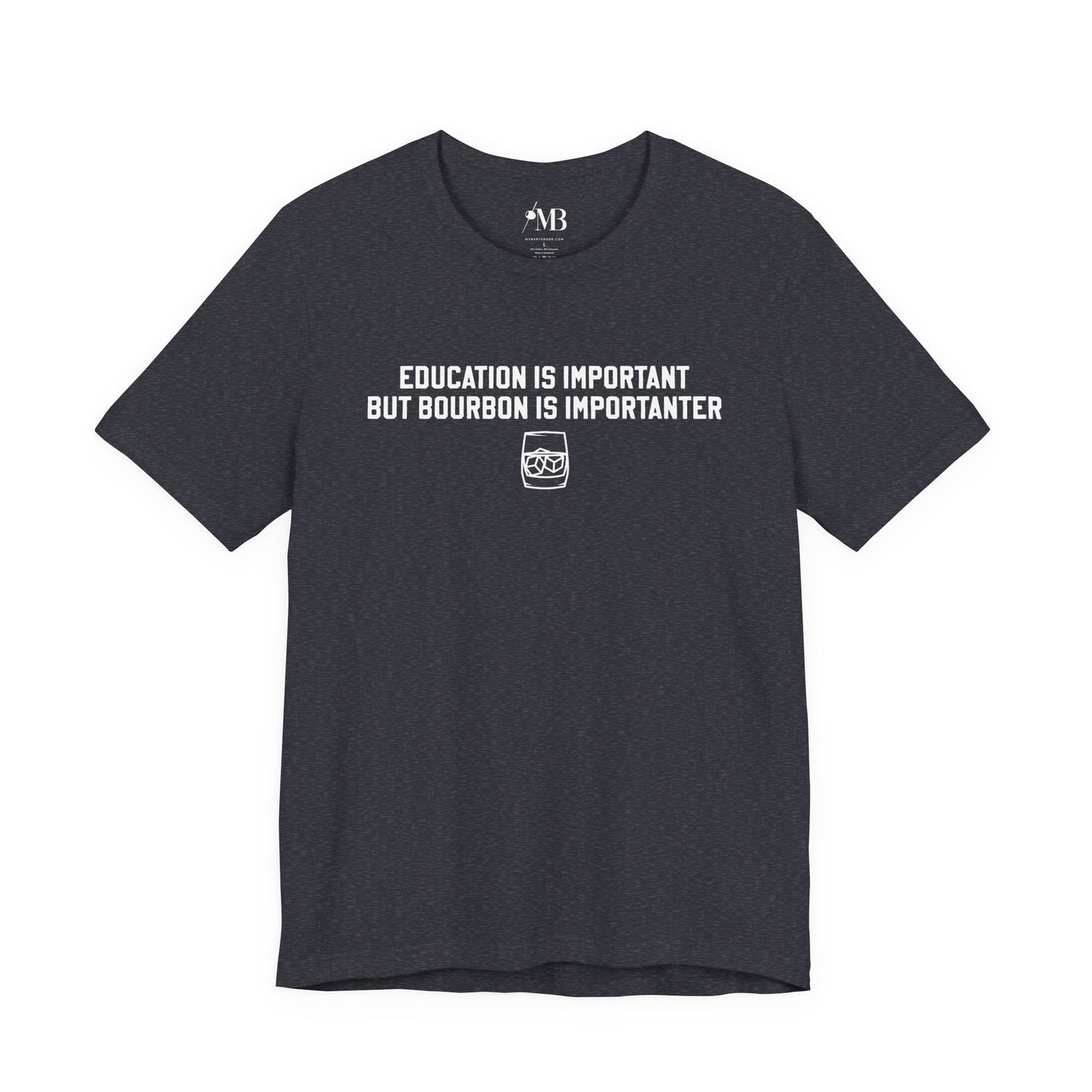 Education Is Important, Bourbon Is Importanter T-Shirt