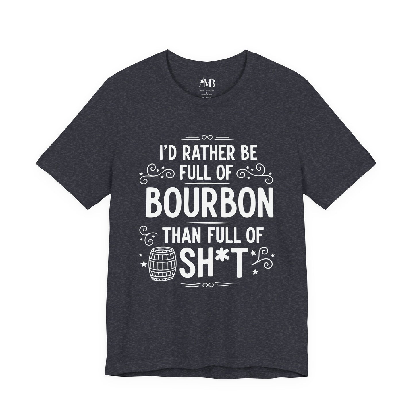 I'd Rather Be Full Of Bourbon Than Full Of Sh*t T-Shirt