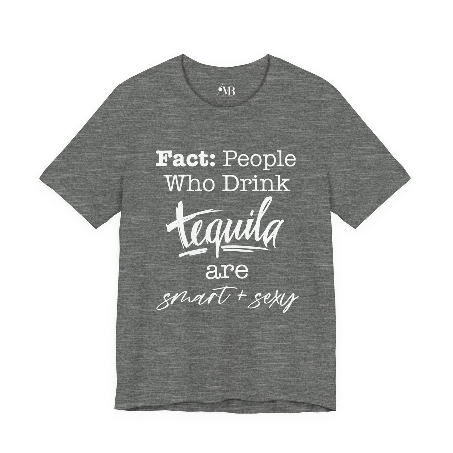 People Who Drink Tequila Are Smart + Sexy T- Shirt