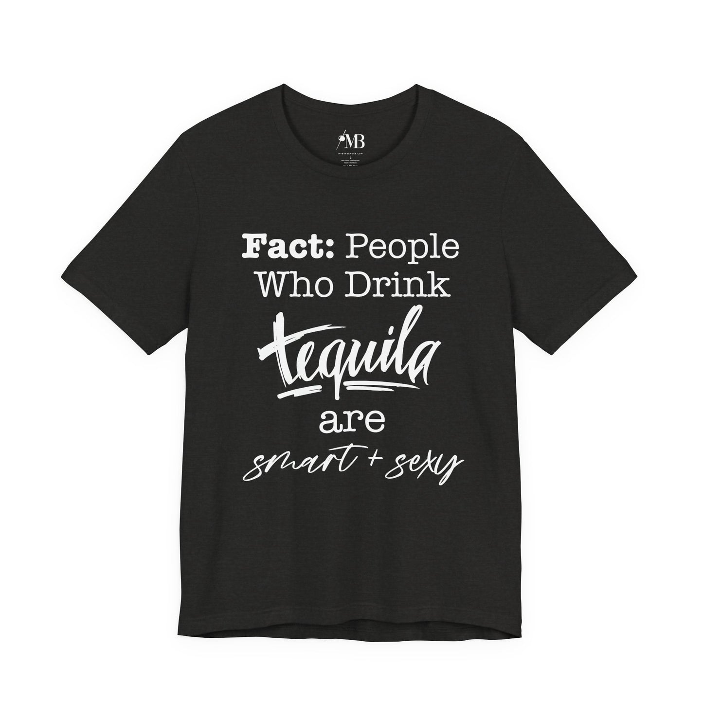 People Who Drink Tequila Are Smart + Sexy T- Shirt