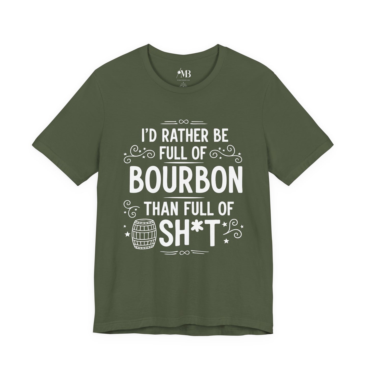 I'd Rather Be Full Of Bourbon Than Full Of Sh*t T-Shirt
