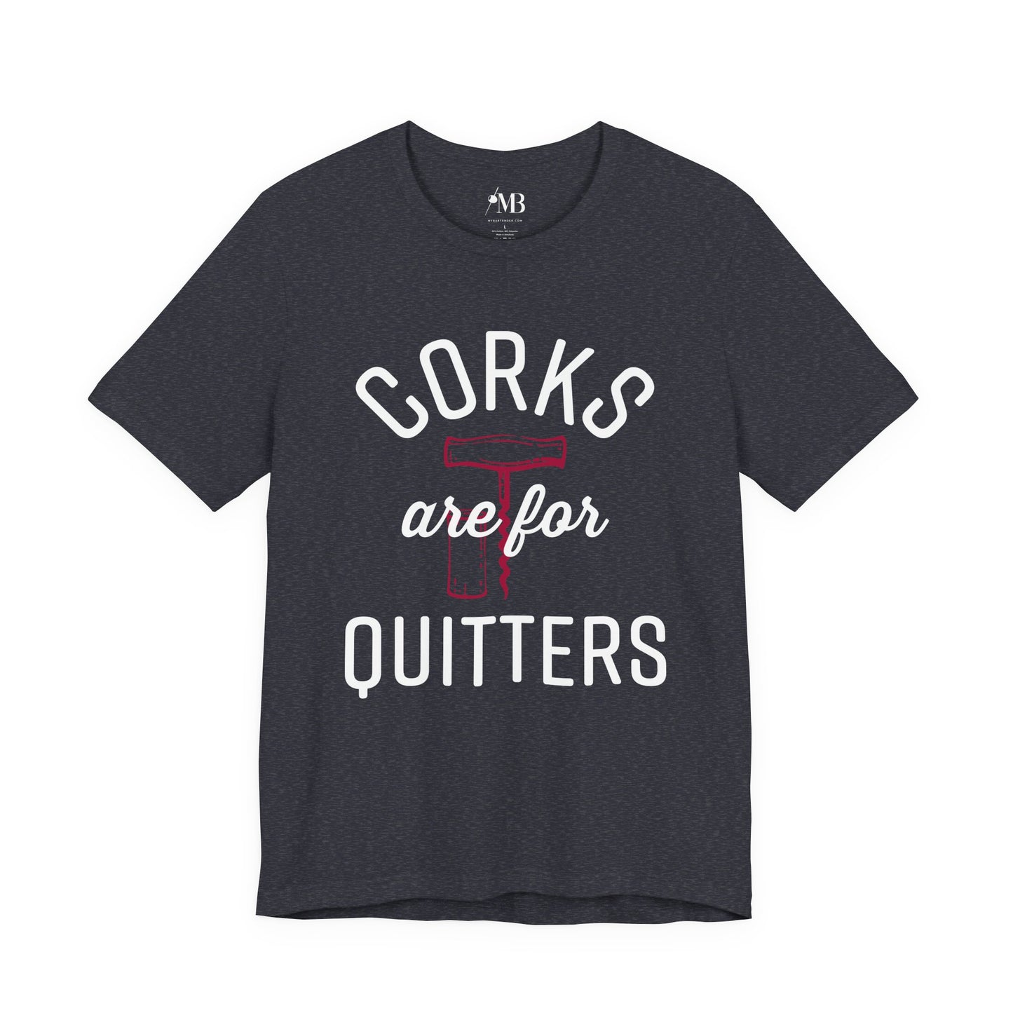 Corks Are For Quitters T-Shirt