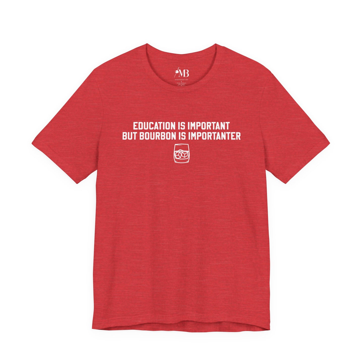 Education Is Important, Bourbon Is Importanter T-Shirt