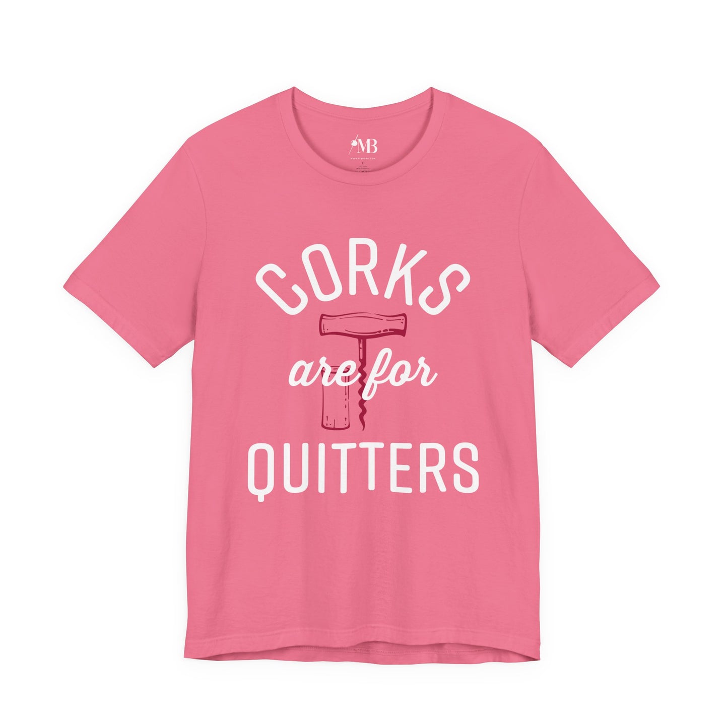 Corks Are For Quitters T-Shirt