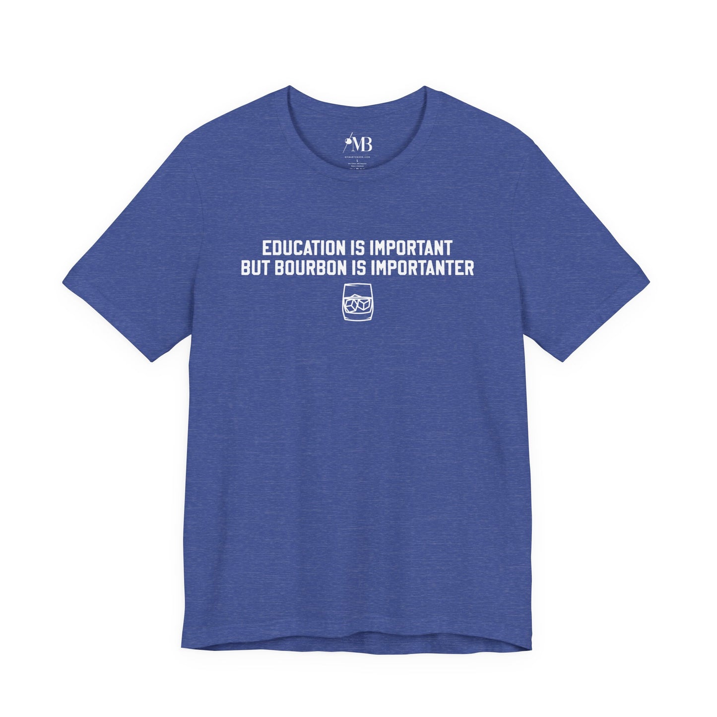 Education Is Important, Bourbon Is Importanter T-Shirt