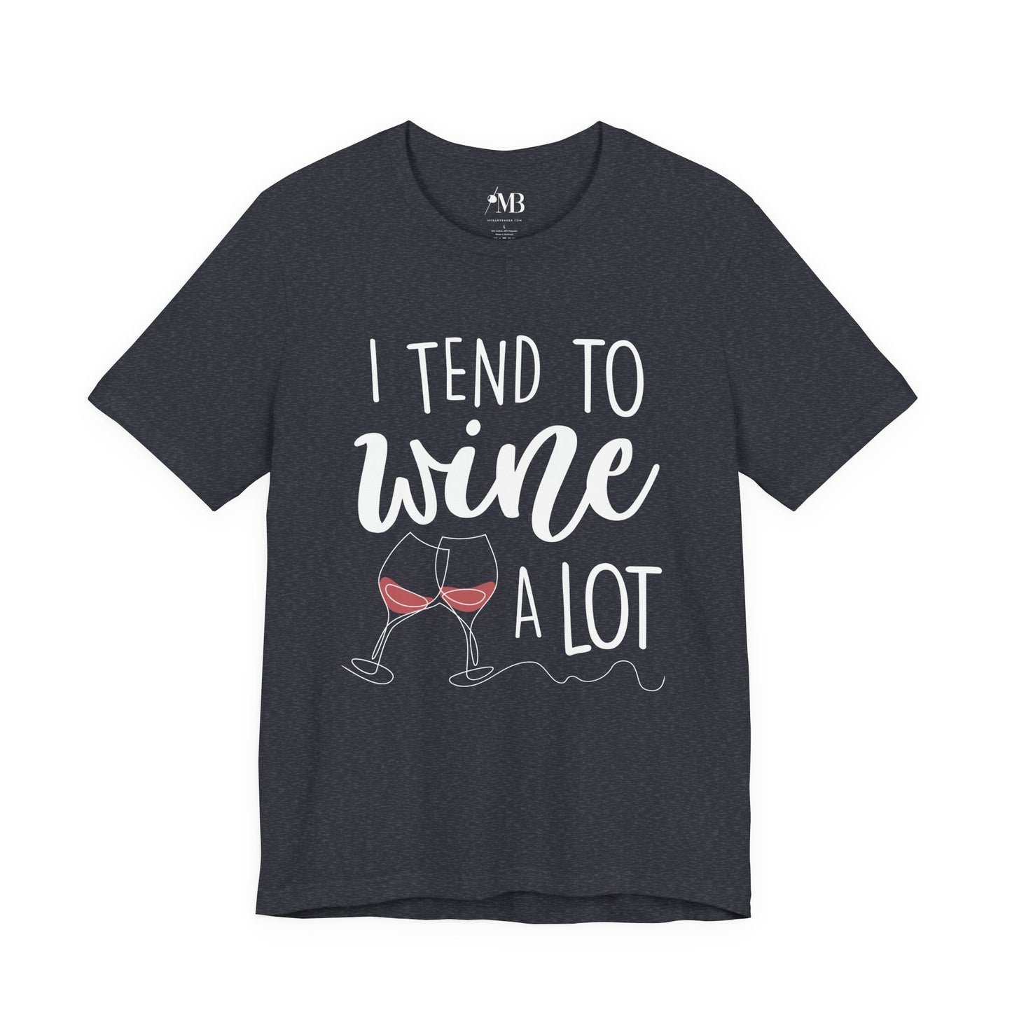 I Tend To Wine A Lot T-Shirt