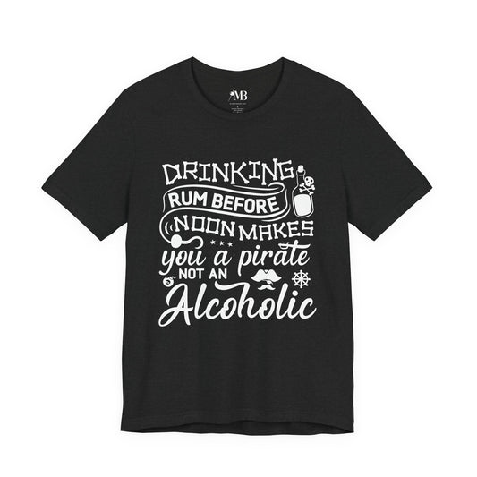 Rum Before Noon Makes You A Pirate T-Shirt