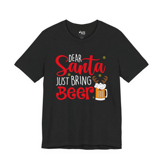 Dear Santa, Just Bring Beer T-Shirt