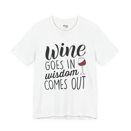 Wine Goes In, Wisdom Comes Out T-Shirt