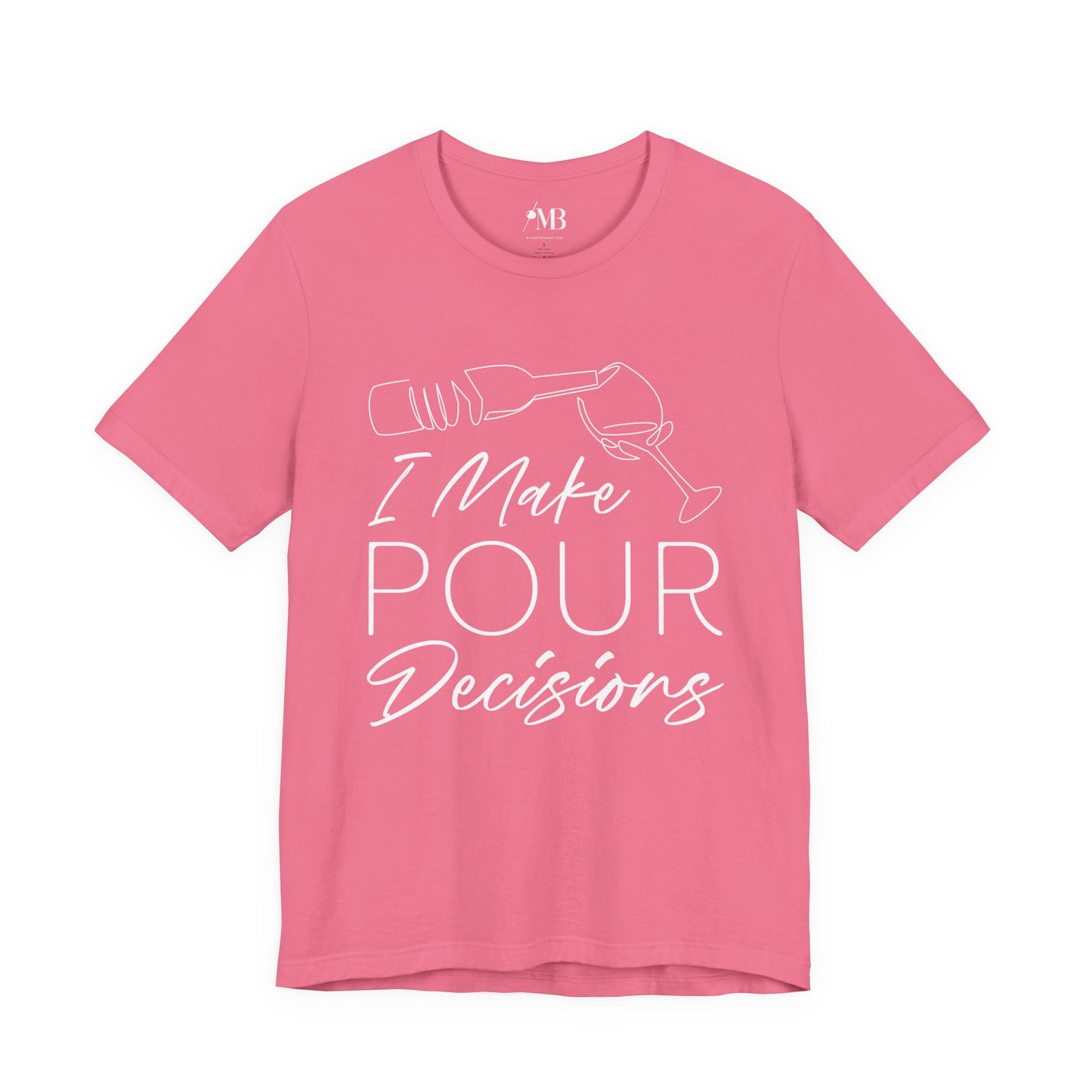 I Make Pour Decisions T-Shirt