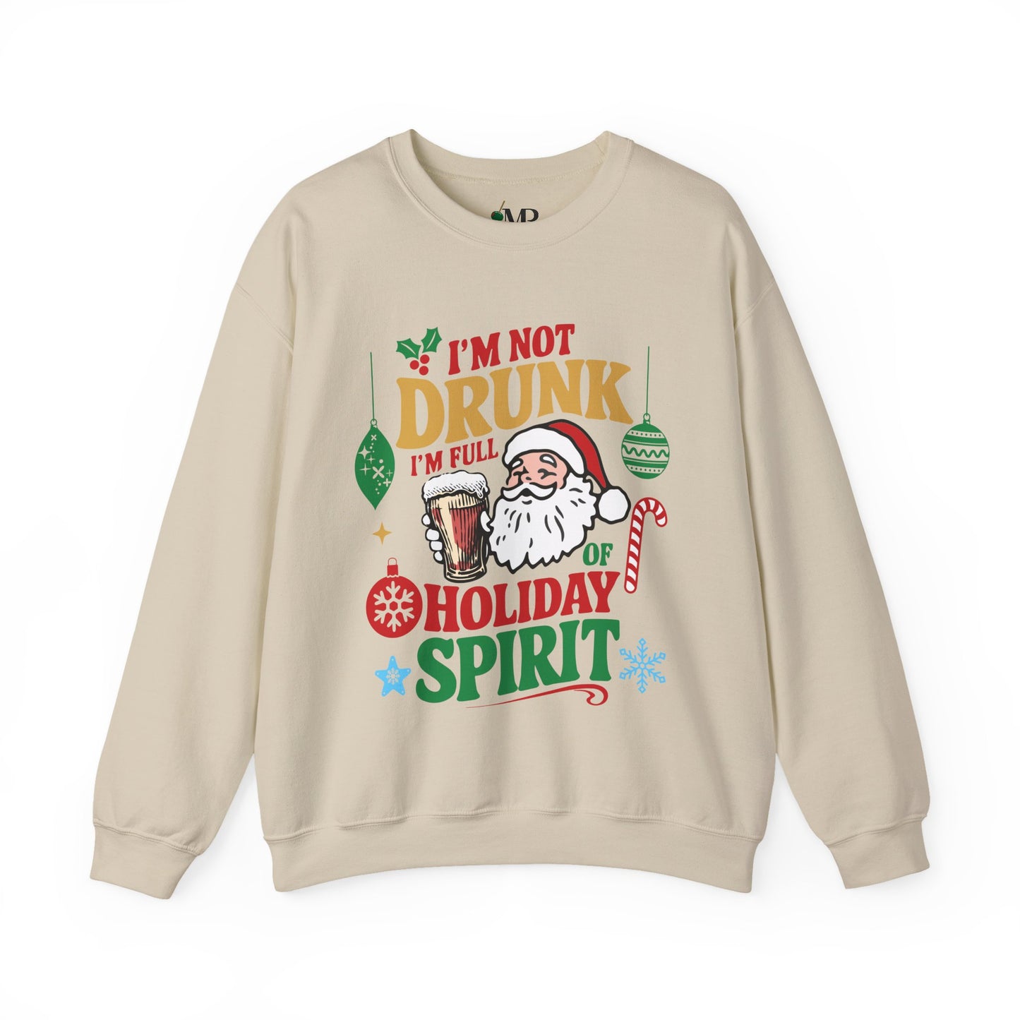 I'm Not Drunk, I'm Full of Holiday Spirit Sweatshirt