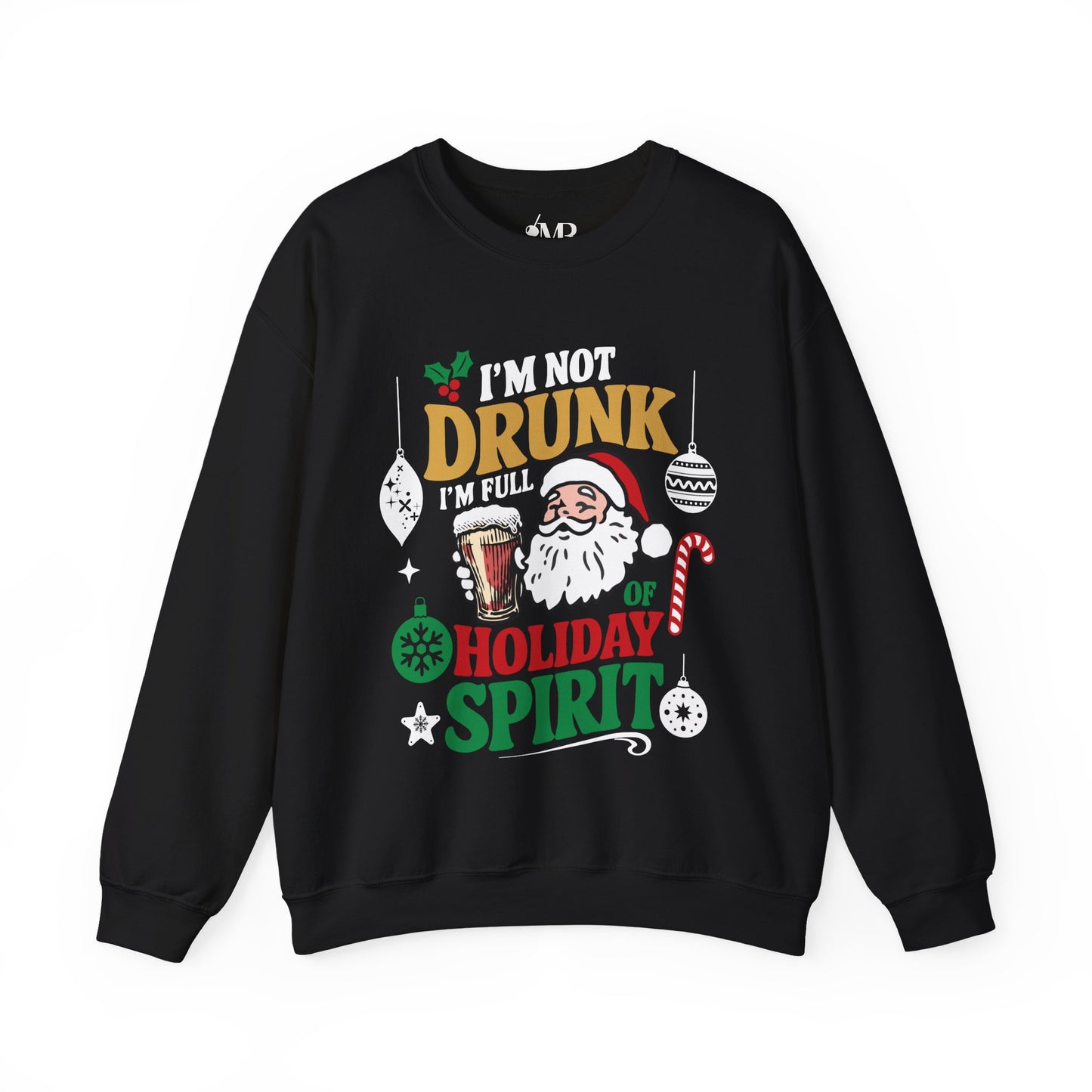 I'm Not Drunk, I'm Full of Holiday Spirit Sweatshirt