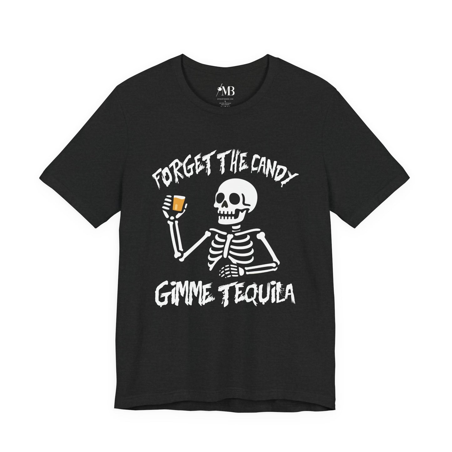 Forget The Candy, Gimme Tequila T-Shirt