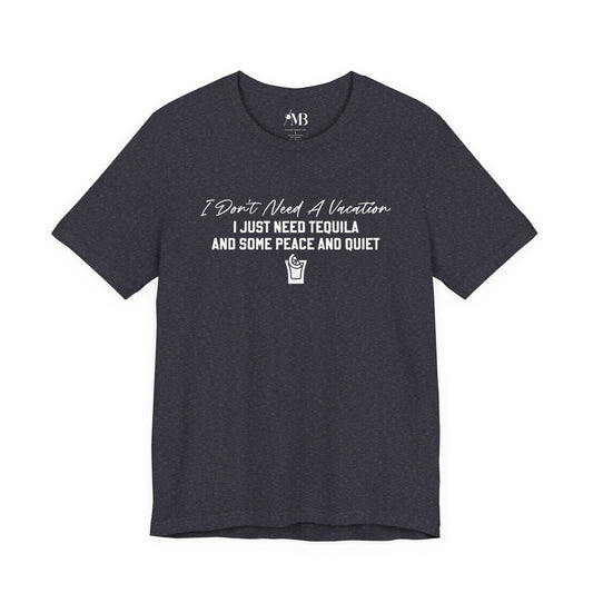 I Just Need Tequila T-Shirt