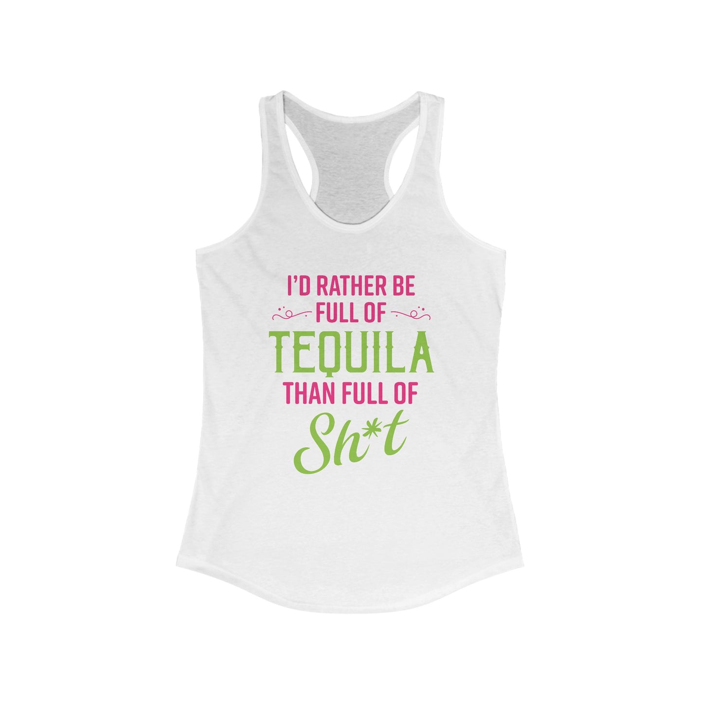 I'd Rather Be Full Of Tequila Than Full Of Sh*t Women’s Tank