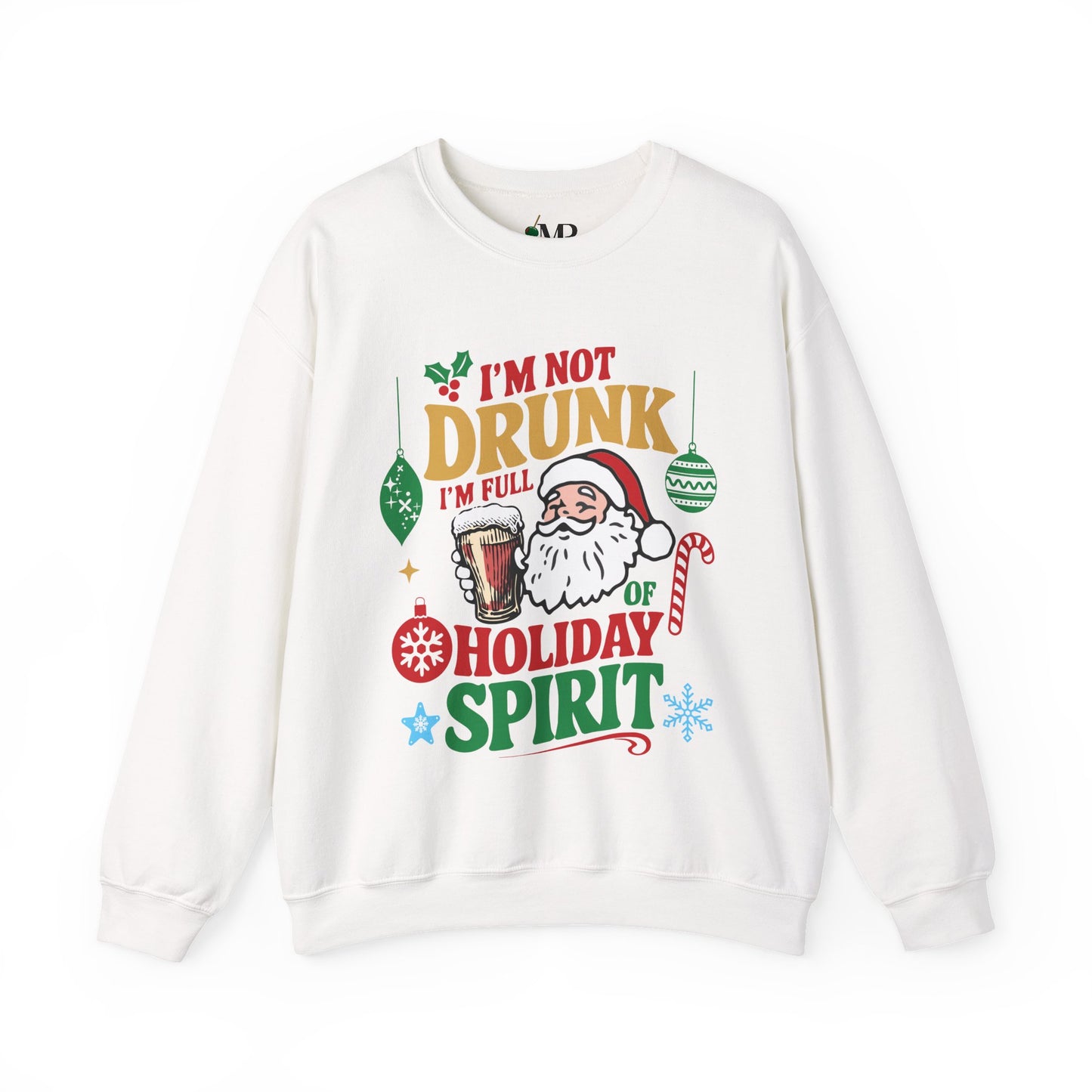 I'm Not Drunk, I'm Full of Holiday Spirit Sweatshirt