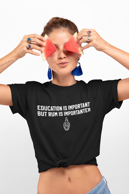 Education Is Important, Rum Is Importanter T-Shirt
