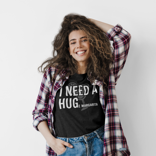 I NEED A HUGe margarita T-Shirt