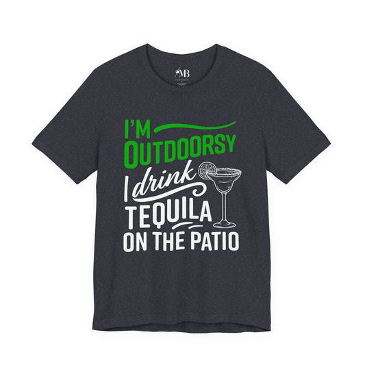 I'm Outdoorsy, I Drink Tequila On The Patio T-Shirt