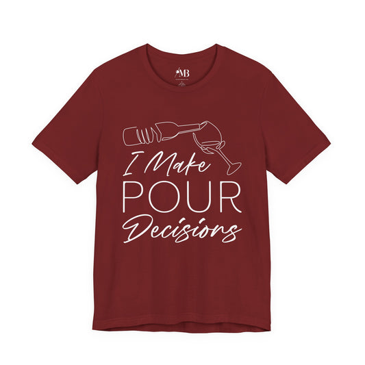 I Make Pour Decisions T-Shirt