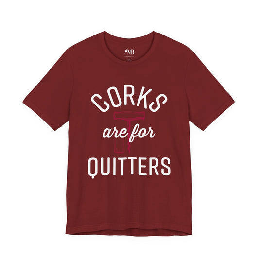 Corks Are For Quitters T-Shirt