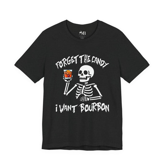 Forget The Candy, I want Bourbon T-Shirt