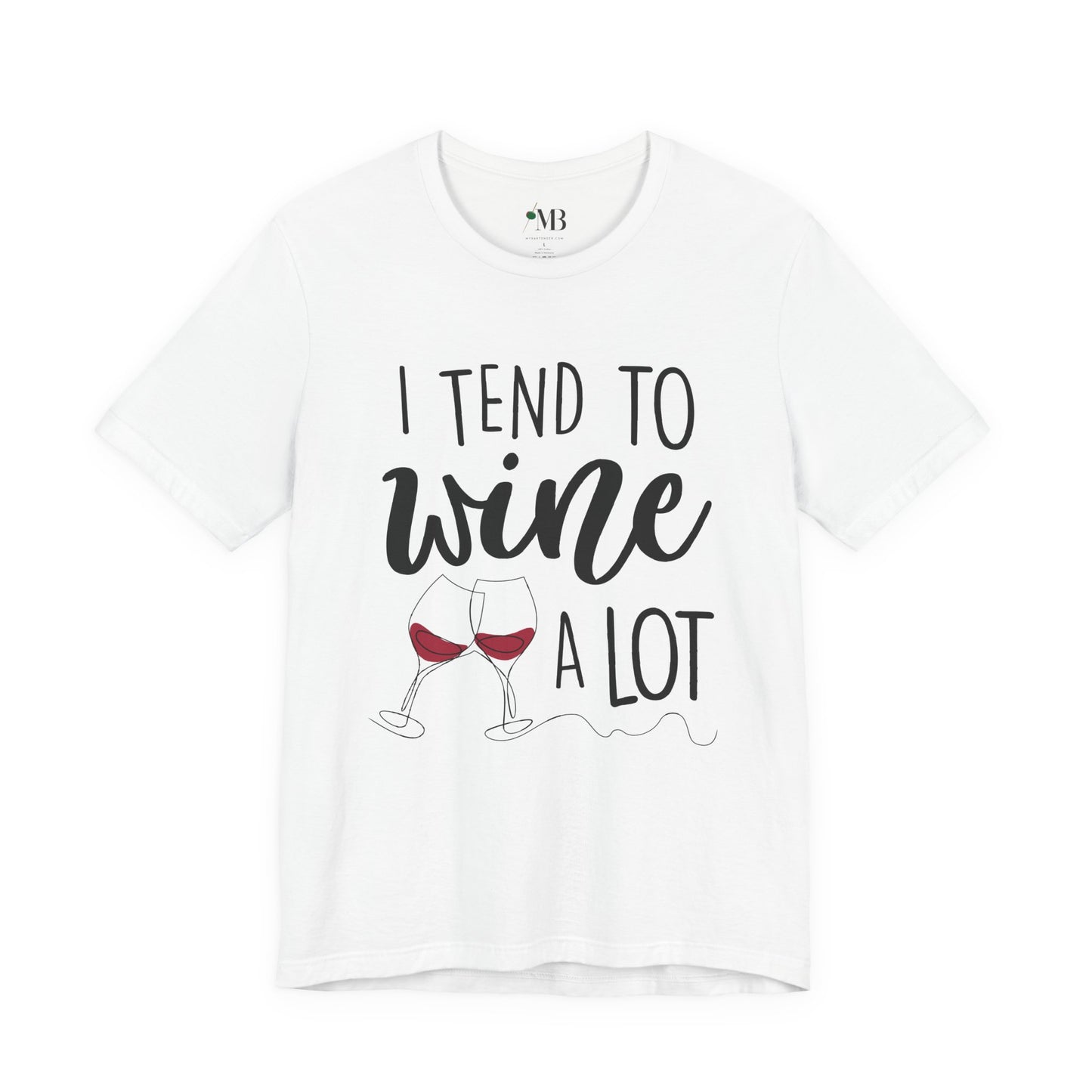 I Tend To Wine A Lot T-Shirt