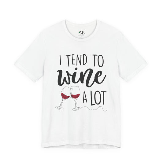 I Tend To Wine A Lot T-Shirt