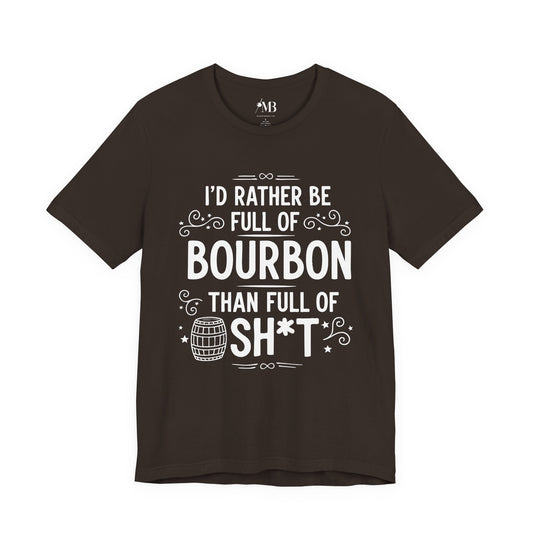 I'd Rather Be Full Of Bourbon Than Full Of Sh*t T-Shirt